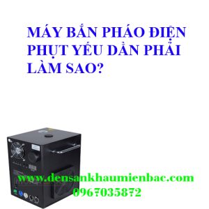 máy bắn pháo điện phụt yếu phải làm sao